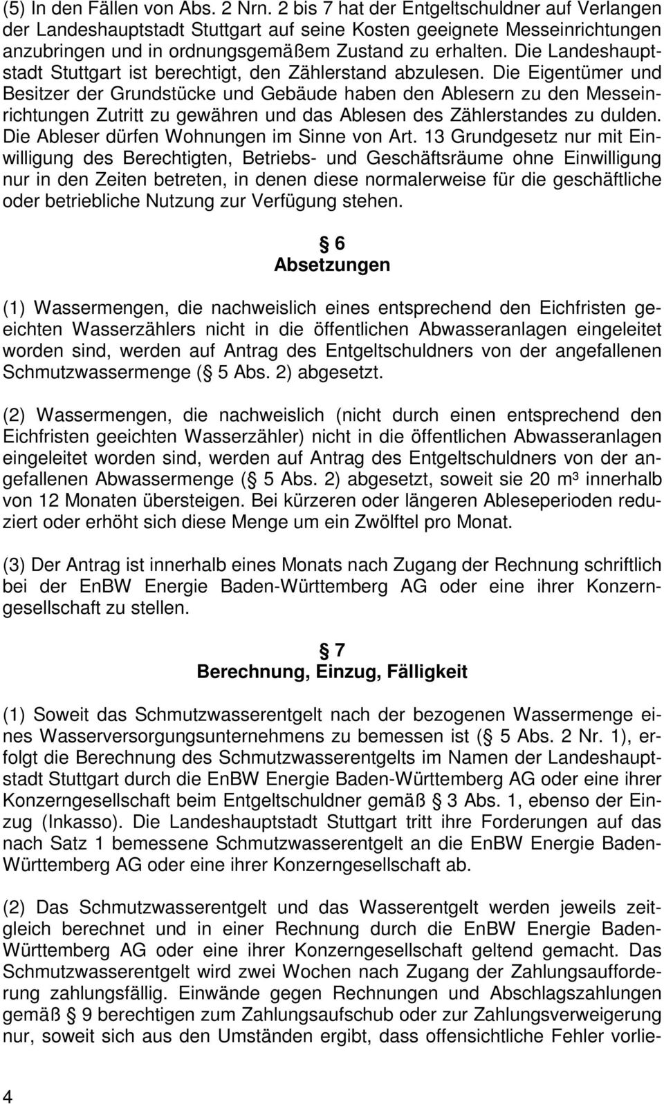 Die Landeshauptstadt Stuttgart ist berechtigt, den Zählerstand abzulesen.