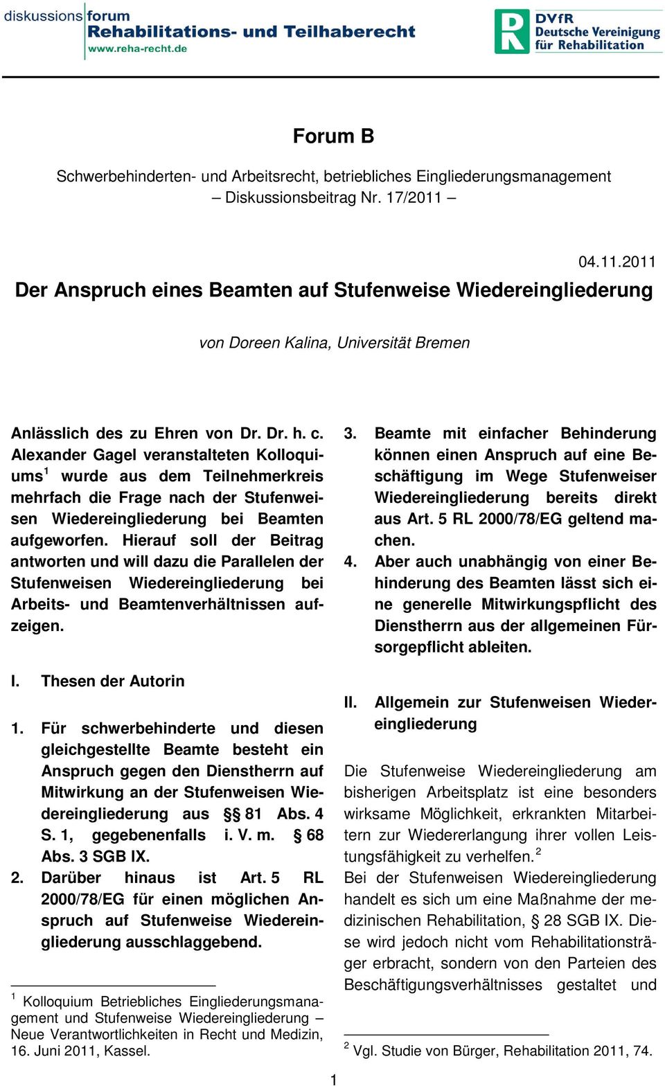 Alexander Gagel veranstalteten Kolloquiums 1 wurde aus dem Teilnehmerkreis mehrfach die Frage nach der Stufenweisen Wiedereingliederung bei Beamten aufgeworfen.