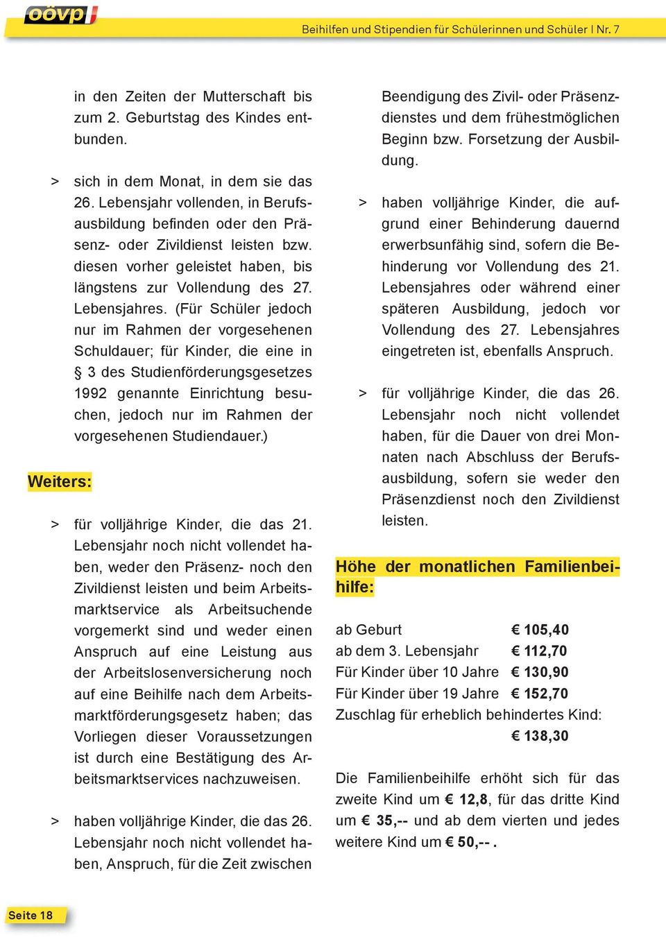 (Für Schüler jedoch nur im Rahmen der vorgesehenen Schuldauer; für Kinder, die eine in 3 des Studienförderungsgesetzes 1992 genannte Einrichtung besuchen, jedoch nur im Rahmen der vorgesehenen