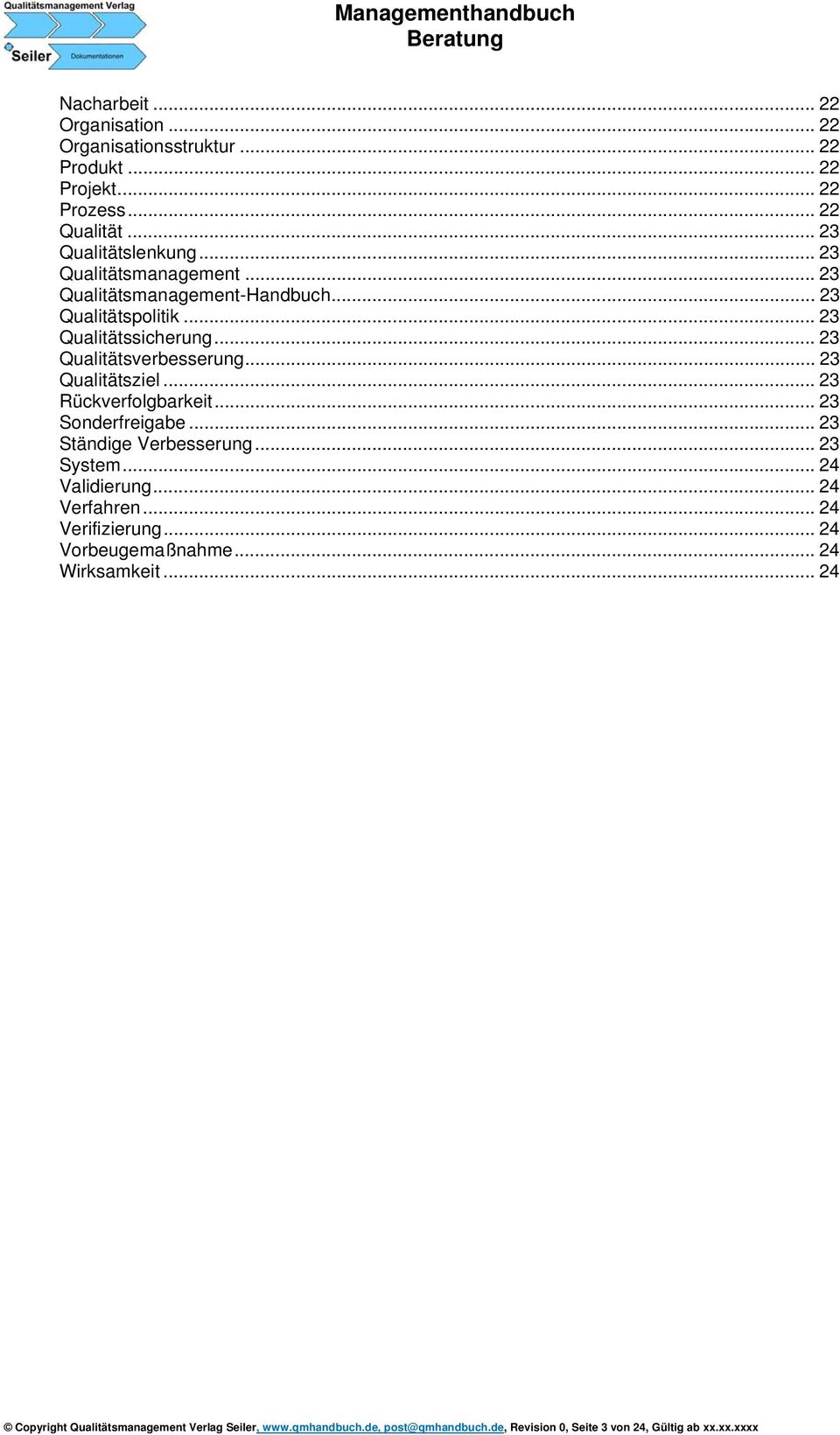 .. 23 Qualitätsziel... 23 Rückverfolgbarkeit... 23 Sonderfreigabe... 23 Ständige Verbesserung... 23 System... 24 Validierung... 24 Verfahren.