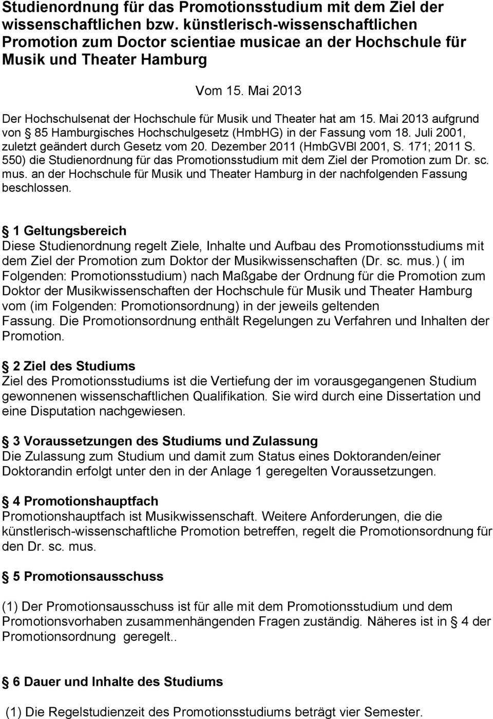 Mai 2013 Der Hochschulsenat der Hochschule für Musik und Theater hat am 15. Mai 2013 aufgrund von 85 Hamburgisches Hochschulgesetz (HmbHG) in der Fassung vom 18.