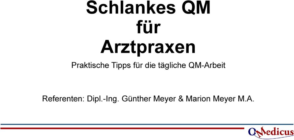 tägliche QM-Arbeit Referenten: