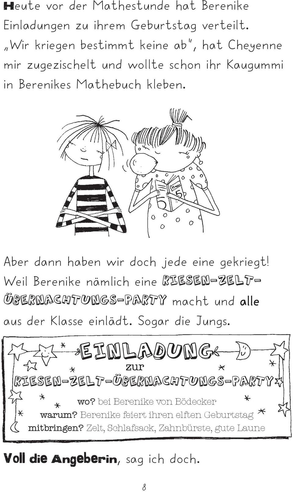 Aber dann haben wir doch jede eine gekriegt! Weil Berenike nämlich eine Riesen-Zelt- U.. bernachtungs-party macht und alle aus der Klasse einlädt.