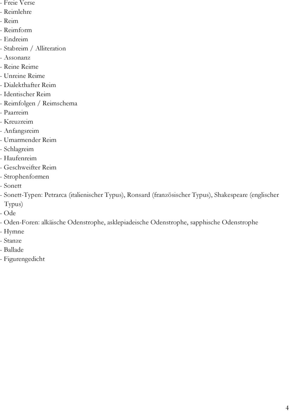 Geschweifter Reim - Strophenformen - Sonett - Sonett-Typen: Petrarca (italienischer Typus), Ronsard (französischer Typus), Shakespeare