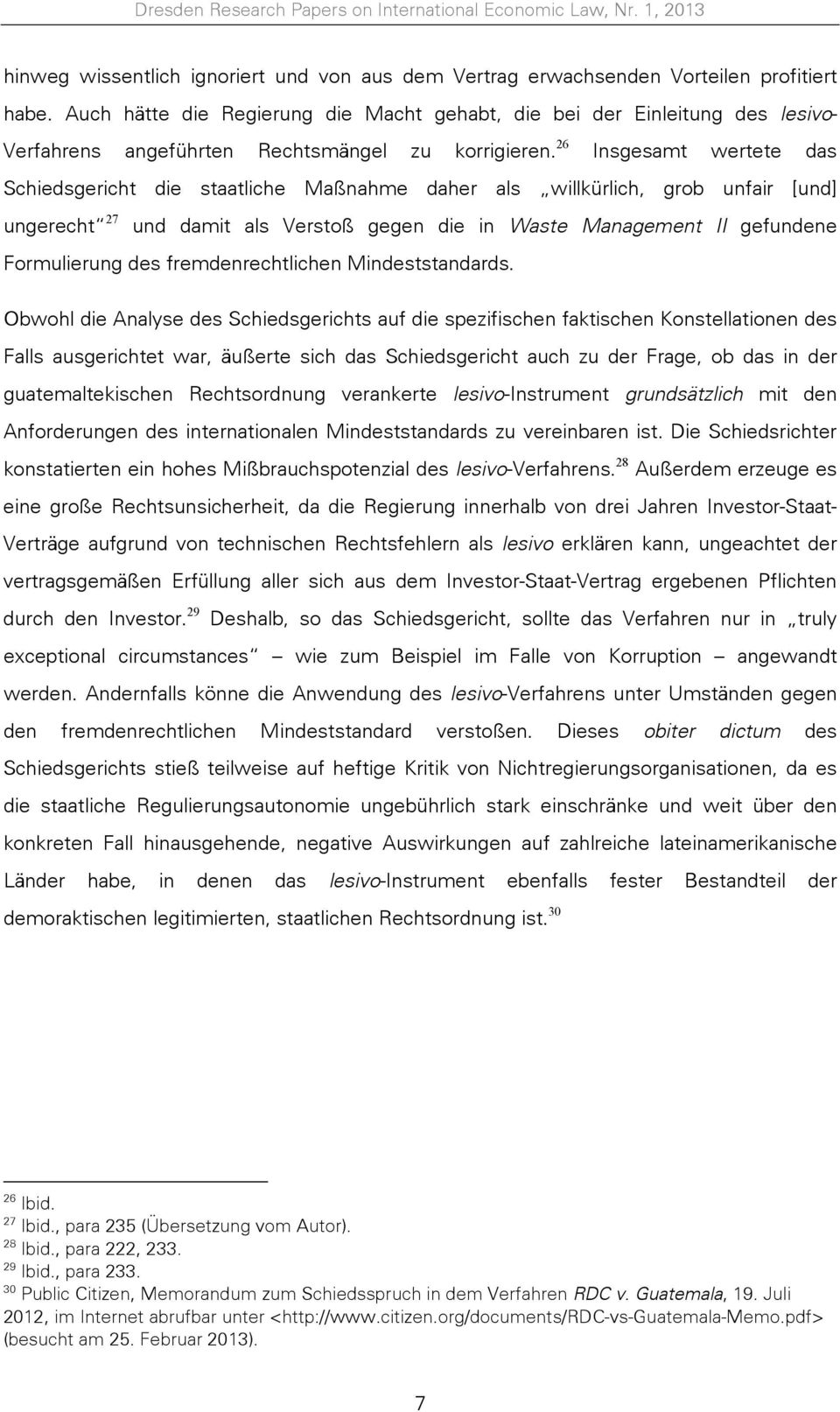 26 Insgesamt wertete das Schiedsgericht die staatliche Maßnahme daher als willkürlich, grob unfair [und] ungerecht 27 und damit als Verstoß gegen die in Waste Management II gefundene Formulierung des