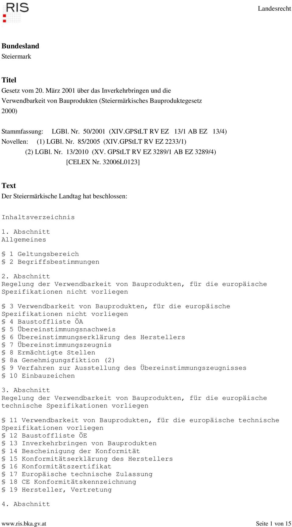 32006L0123] Text Der Steiermärkische Landtag hat beschlossen: Inhaltsverzeichnis 1. Abschnitt Allgemeines 1 Geltungsbereich 2 Begriffsbestimmungen 2.