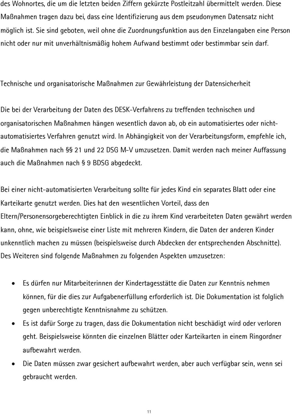 Technische und organisatorische Maßnahmen zur Gewährleistung der Datensicherheit Die bei der Verarbeitung der Daten des DESK-Verfahrens zu treffenden technischen und organisatorischen Maßnahmen