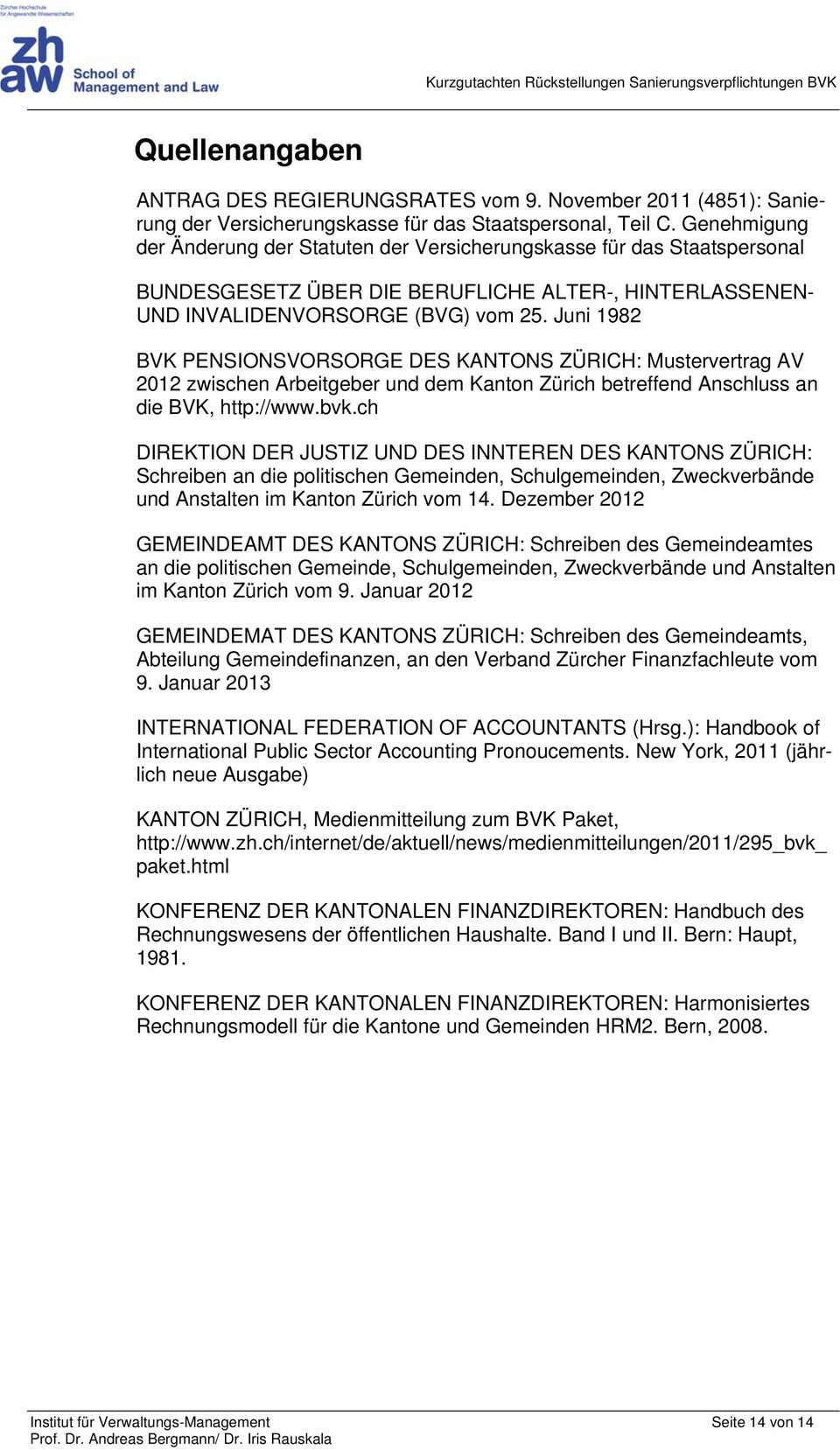 Juni 1982 BVK PENSIONSVORSORGE DES KANTONS ZÜRICH: Mustervertrag AV 2012 zwischen Arbeitgeber und dem Kanton Zürich betreffend Anschluss an die BVK, http://www.bvk.
