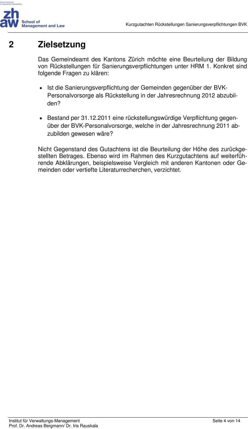 abzubilden? Bestand per 31.12.2011 eine rückstellungswürdige Verpflichtung gegenüber der BVK-Personalvorsorge, welche in der Jahresrechnung 2011 abzubilden gewesen wäre?