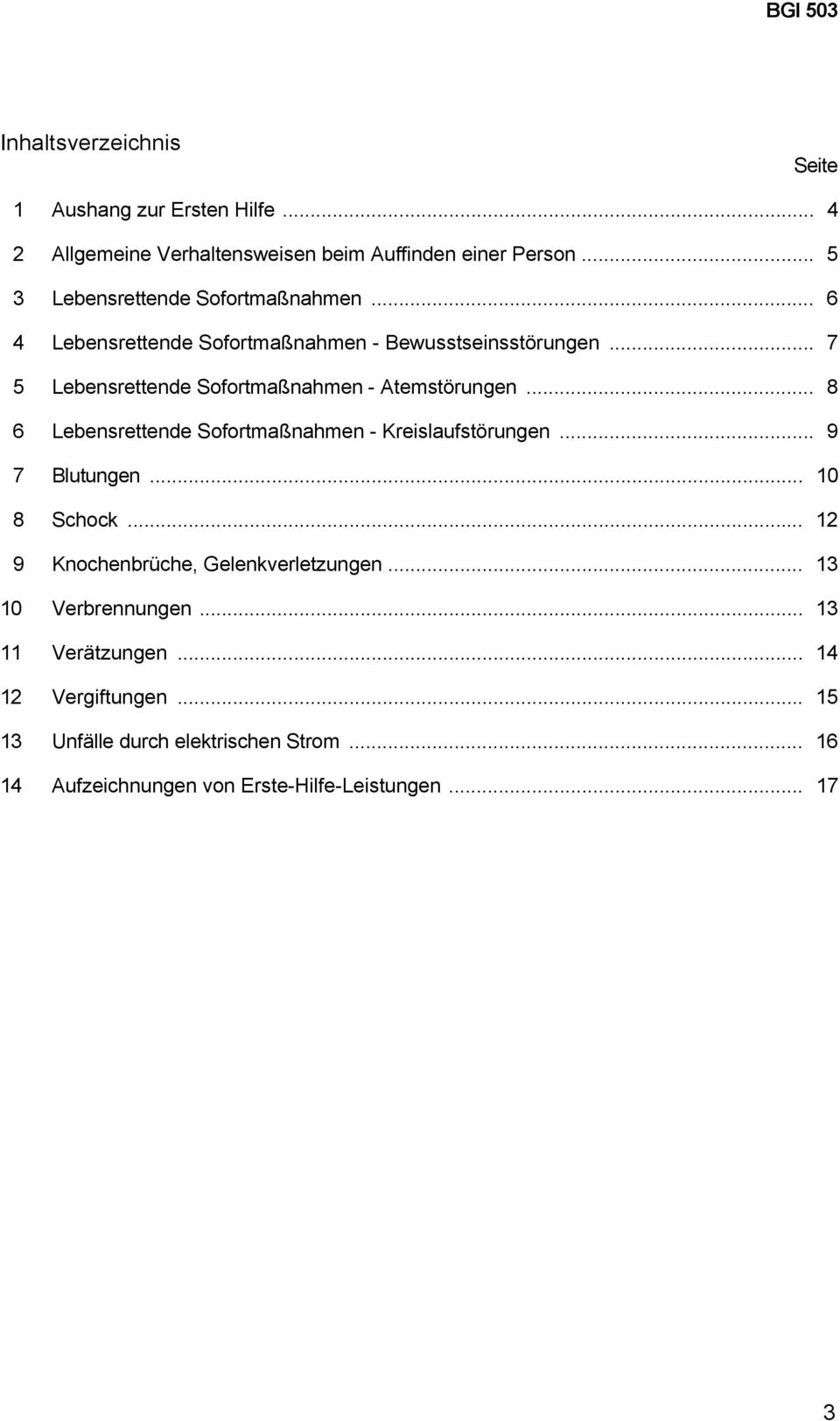 .. 7 5 Lebensrettende Sofortmaßnahmen - Atemstörungen... 8 6 Lebensrettende Sofortmaßnahmen - Kreislaufstörungen... 9 7 Blutungen.