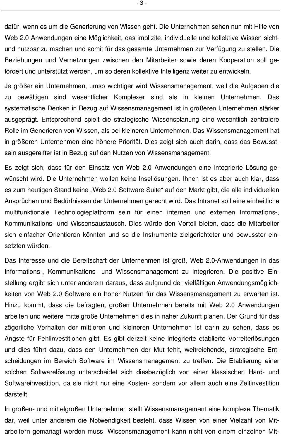 Die Beziehungen und Vernetzungen zwischen den Mitarbeiter sowie deren Kooperation soll gefördert und unterstützt werden, um so deren kollektive Intelligenz weiter zu entwickeln.