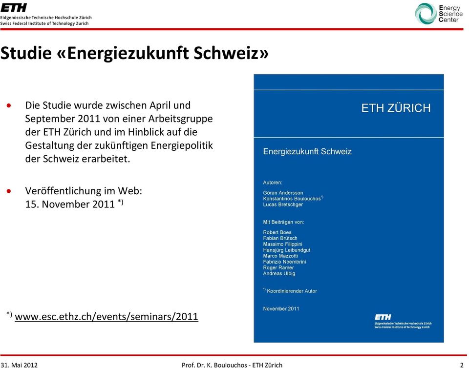 die Gestaltung der zukünftigen Energiepolitik der Schweiz erarbeitet.