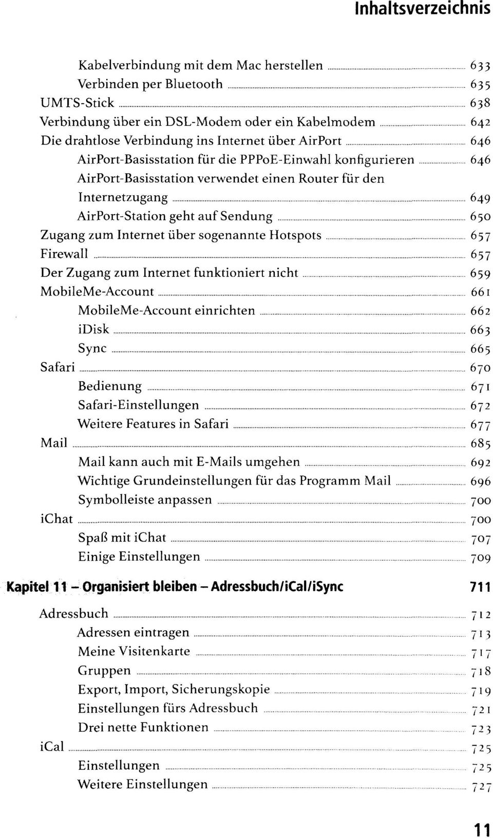 Internet über sogenannte Hotspots 657 Firewall 657 Der Zugang zum Internet funktioniert nicht 659 MobileMe-Account 661 MobileMe-Account einrichten 662 idisk 663 Sync 665 Safari 670 Bedienung 671