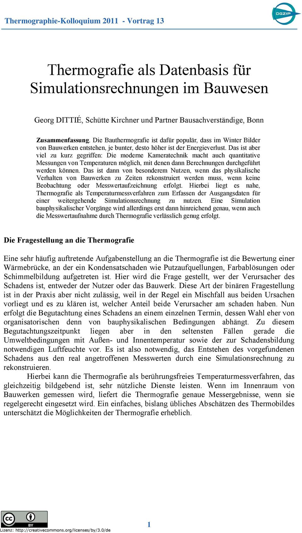 Das ist aber viel zu kurz gegriffen: Die moderne Kameratechnik macht auch quantitative Messungen von Temperaturen möglich, mit denen dann Berechnungen durchgeführt werden können.