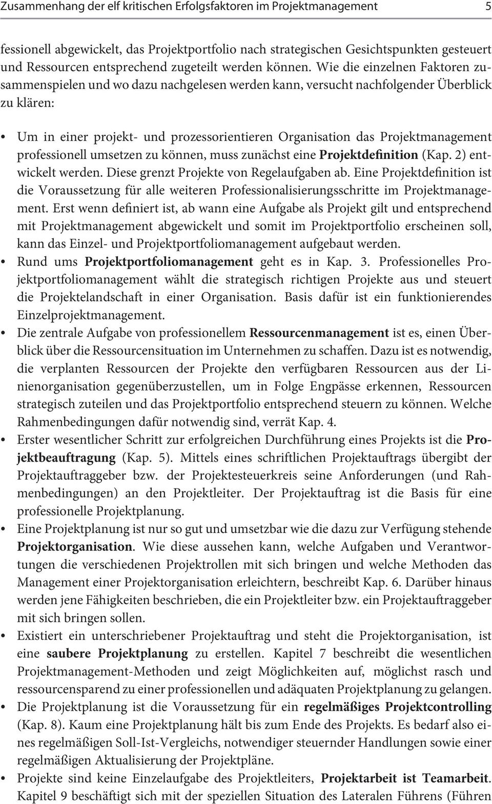 Wie die einzelnen Faktoren zusammenspielen und wo dazu nachgelesen werden kann, versucht nachfolgender Überblick zu klären: Um in einer projekt- und prozessorientieren Organisation das