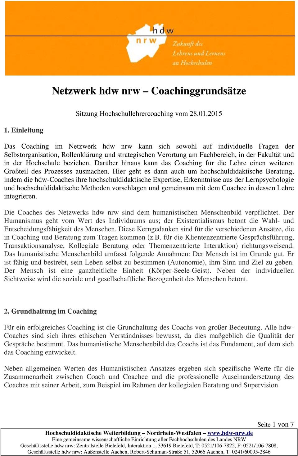 Hochschule beziehen. Darüber hinaus kann das Coaching für die Lehre einen weiteren Großteil des Prozesses ausmachen.