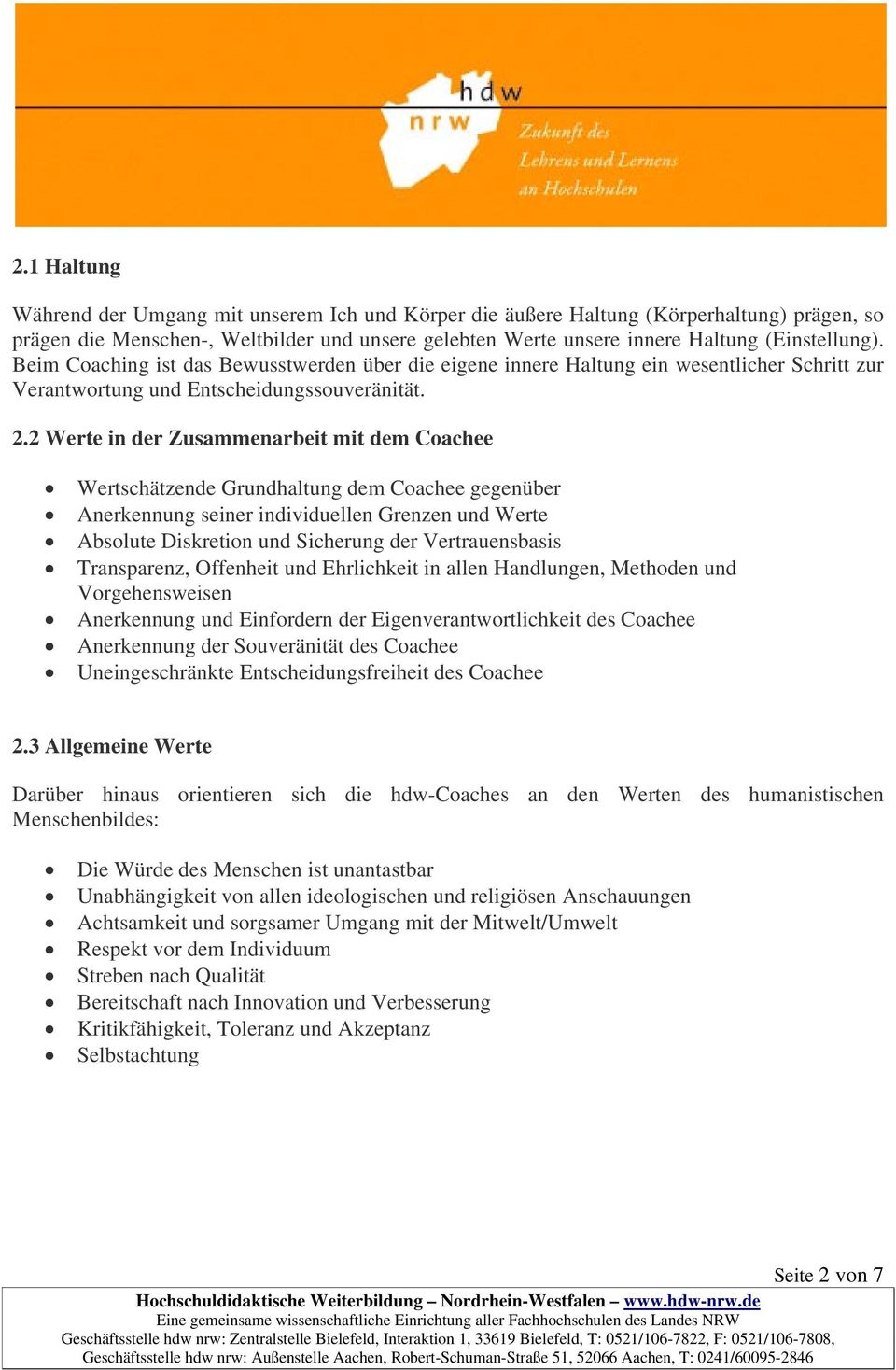 2 Werte in der Zusammenarbeit mit dem Coachee Wertschätzende Grundhaltung dem Coachee gegenüber Anerkennung seiner individuellen Grenzen und Werte Absolute Diskretion und Sicherung der