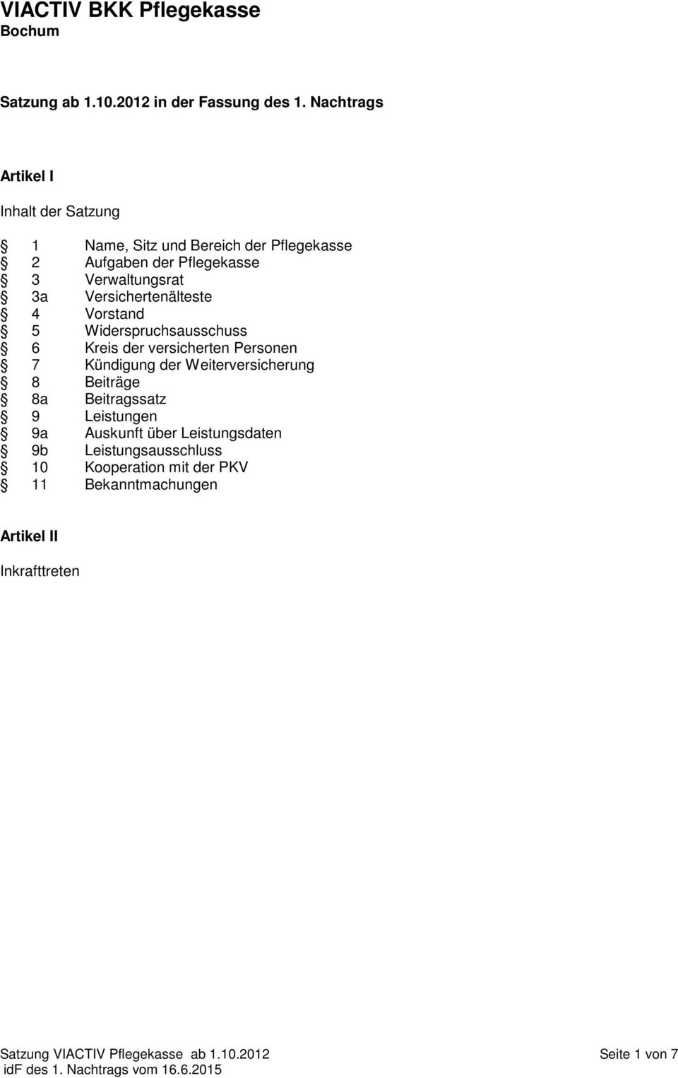 Versichertenälteste 4 Vorstand 5 Widerspruchsausschuss 6 Kreis der versicherten Personen 7 Kündigung der Weiterversicherung 8