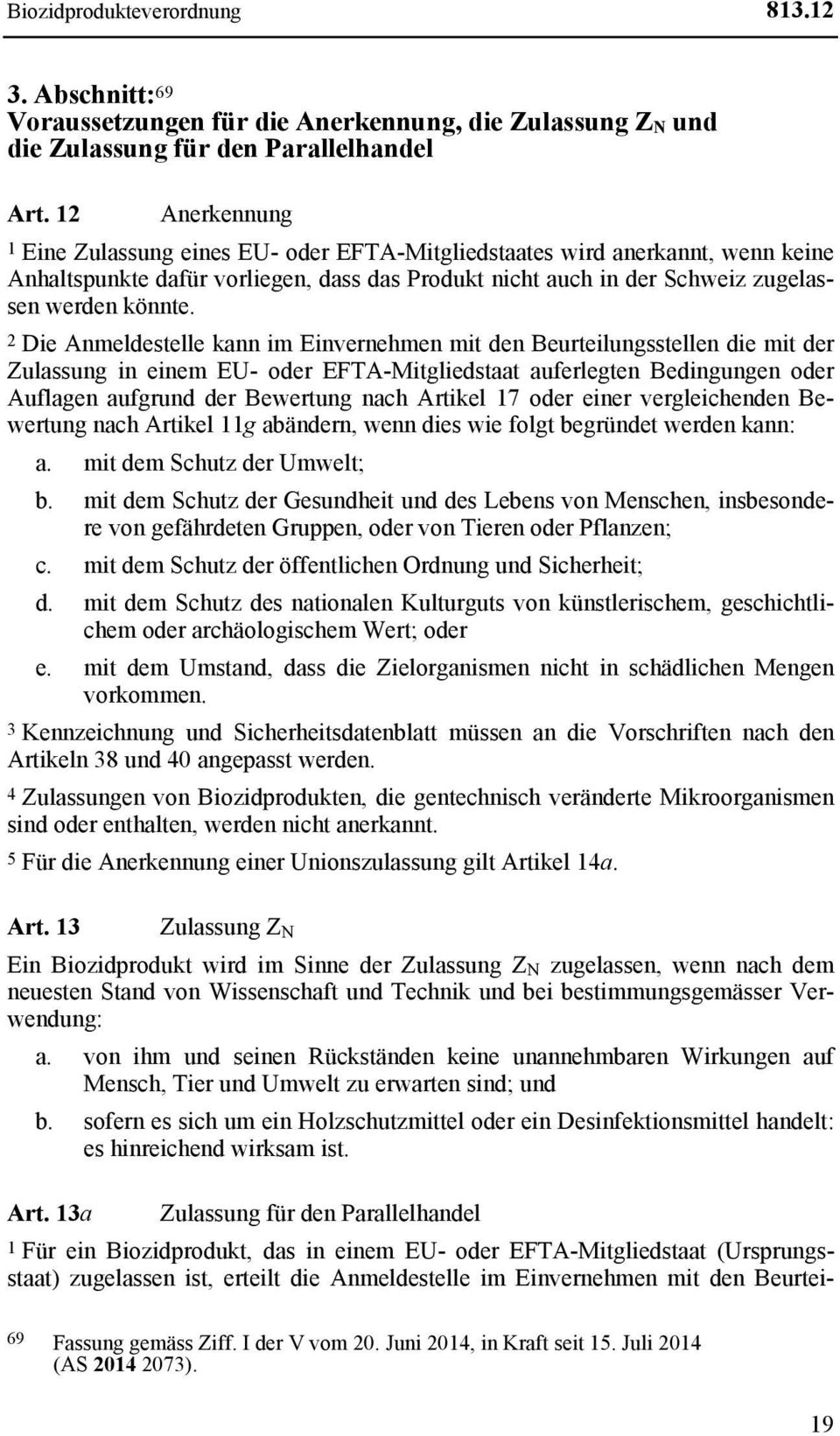 2 Die Anmeldestelle kann im Einvernehmen mit den Beurteilungsstellen die mit der Zulassung in einem EU- oder EFTA-Mitgliedstaat auferlegten Bedingungen oder Auflagen aufgrund der Bewertung nach