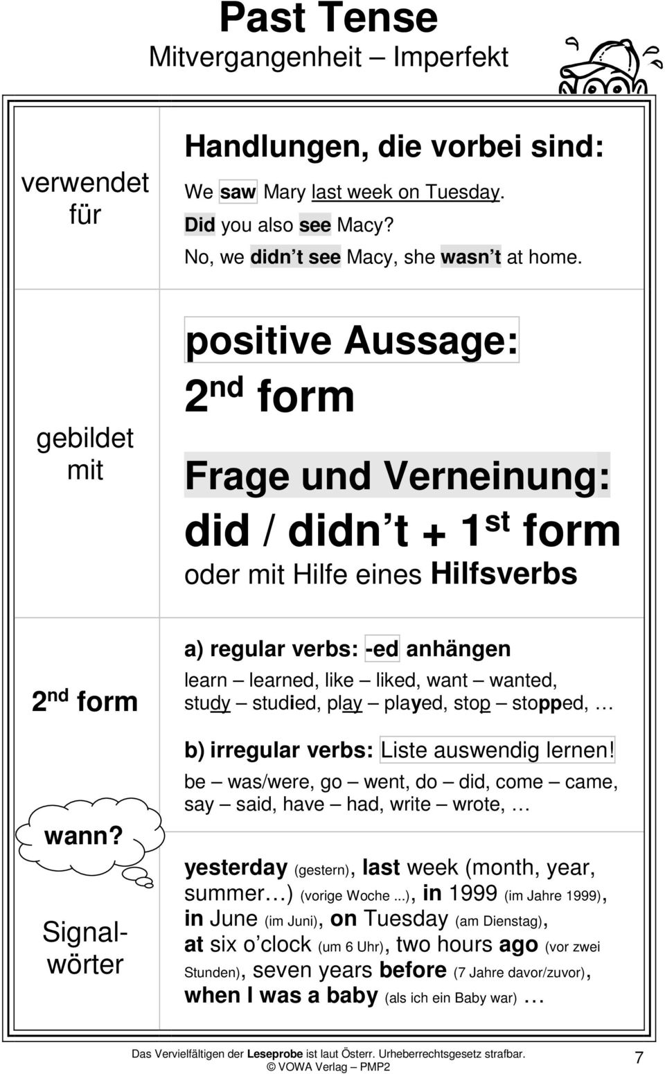 Signalwörter a) regular verbs: -ed anhängen learn learned, like liked, want wanted, study studied, play played, stop stopped, b) irregular verbs: Liste auswendig lernen!