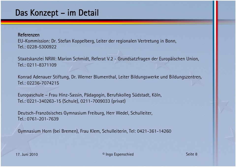 Werner Blumenthal, Leiter Bildungswerke und Bildungszentren, Tel.: 02236-7074215 Europaschule Frau Hinz-Sassin, Pädagogin, Berufskolleg Südstadt, Köln, Tel.