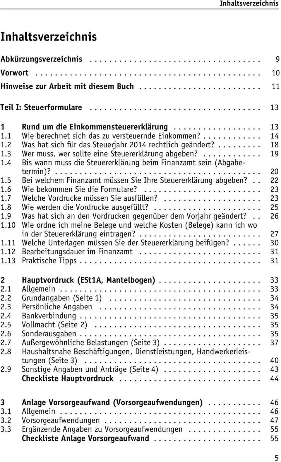 4 Bis wann muss die Steuererklärung beim Finanzamt sein (Abgabetermin)?... 20 1.5 Bei welchem Finanzamt müssen Sie Ihre Steuererklärung abgeben?.. 22 1.6 Wie bekommen Sie die Formulare?..... 23 1.