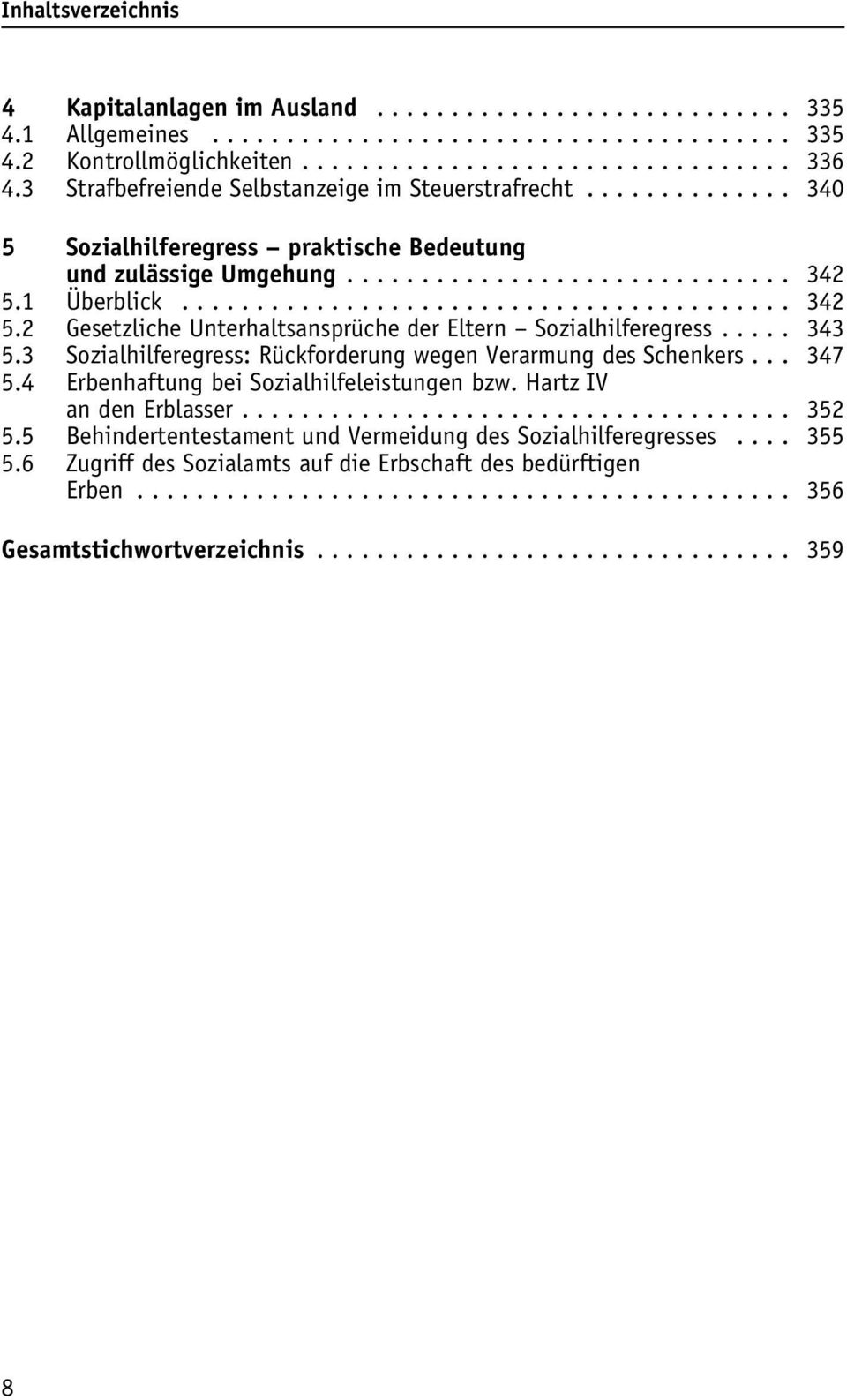 .... 343 5.3 Sozialhilferegress: Rückforderung wegen Verarmung des Schenkers... 347 5.4 Erbenhaftung bei Sozialhilfeleistungen bzw. Hartz IV an den Erblasser...... 352 5.