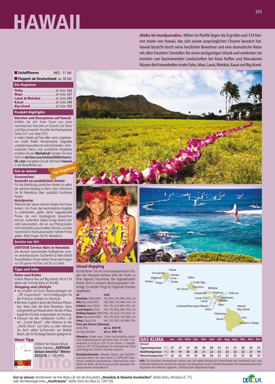 Genießen Sie einen einzigartigen Urlaub und entdecken Sie inmitten von faszinierenden Landschaften bei Kona Kaffee und Macadamia Nüssen die 6 traumhaften Inseln Oahu, Maui, Lanai, Molokai, Kauai und