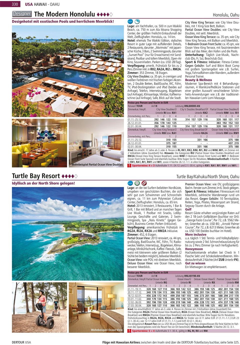 Hotel: ehemals The Waikiki Edition, stylisches Resort in guter Lage mit auffallenden Details, 2 Restaurants, darunter Morimoto mit japanischer Küche, 3 Bars, 2 Swimmingpools, darunter Sunset Pool