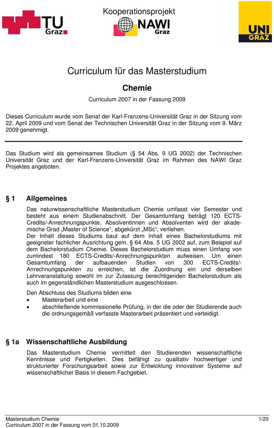 9 UG 2002) der Technischen Universität Graz und der Karl-Franzens-Universität Graz im Rahmen des NAWI Graz Projektes angeboten.
