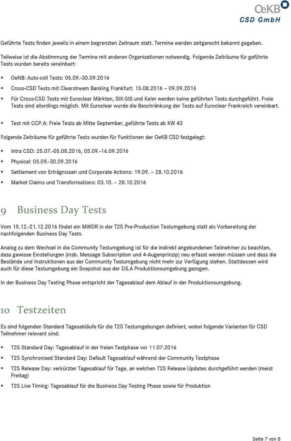 -30.09.2016 Cross-CSD Tests mit Clearstream Banking Frankfurt: 15.08.2016 09.09.2016 Für Cross-CSD Tests mit Euroclear Märkten, SIX-SIS und Keler werden keine geführten Tests durchgeführt.