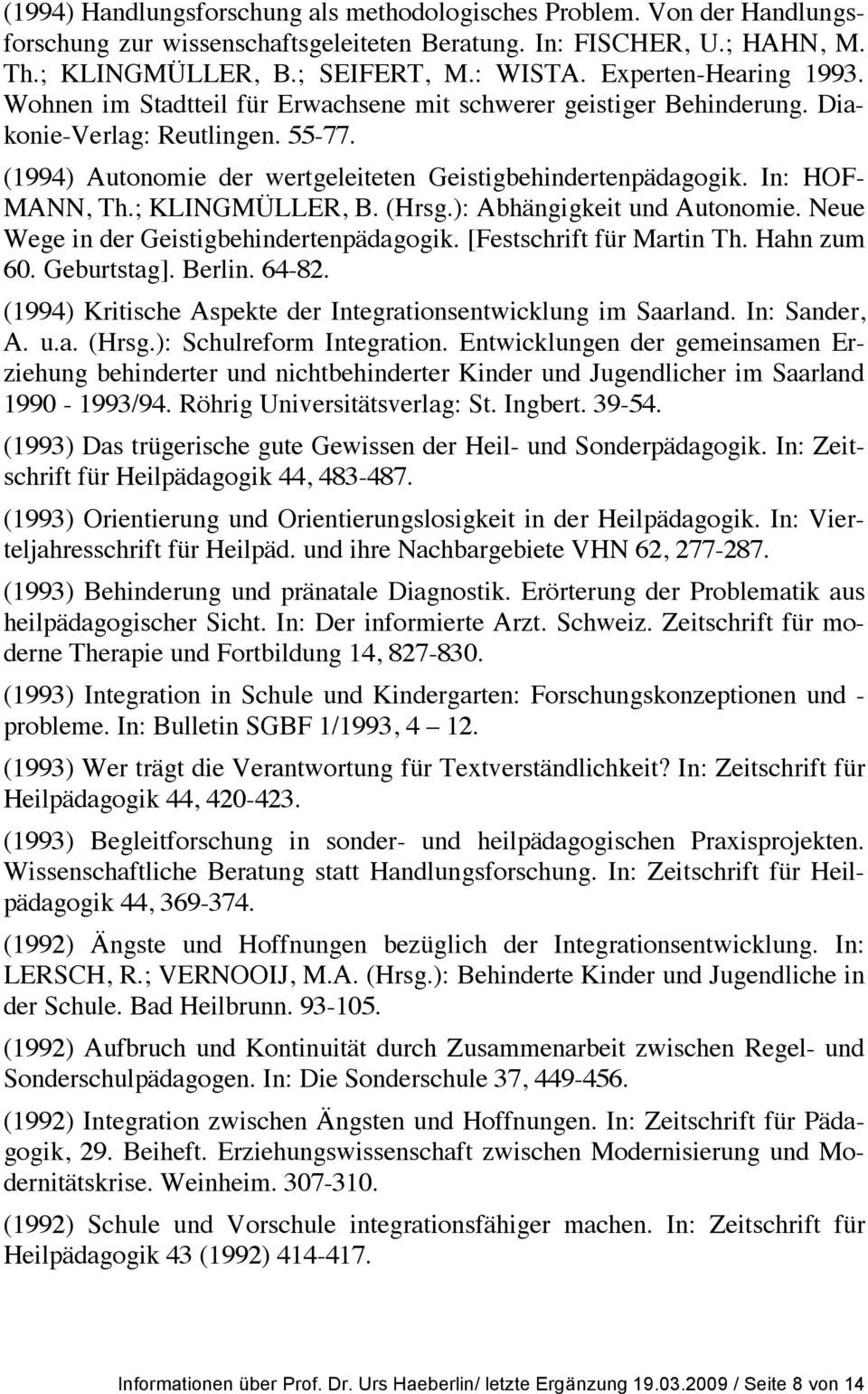 In: HOF- MANN, Th.; KLINGMÜLLER, B. (Hrsg.): Abhängigkeit und Autonomie. Neue Wege in der Geistigbehindertenpädagogik. [Festschrift für Martin Th. Hahn zum 60. Geburtstag]. Berlin. 64-82.