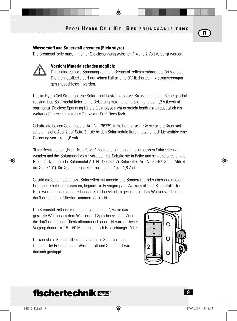 Die Brennstoffzelle darf auf keinen Fall an eine 9 V-fi schertechnik-stromversorgungen angeschlossen werden.