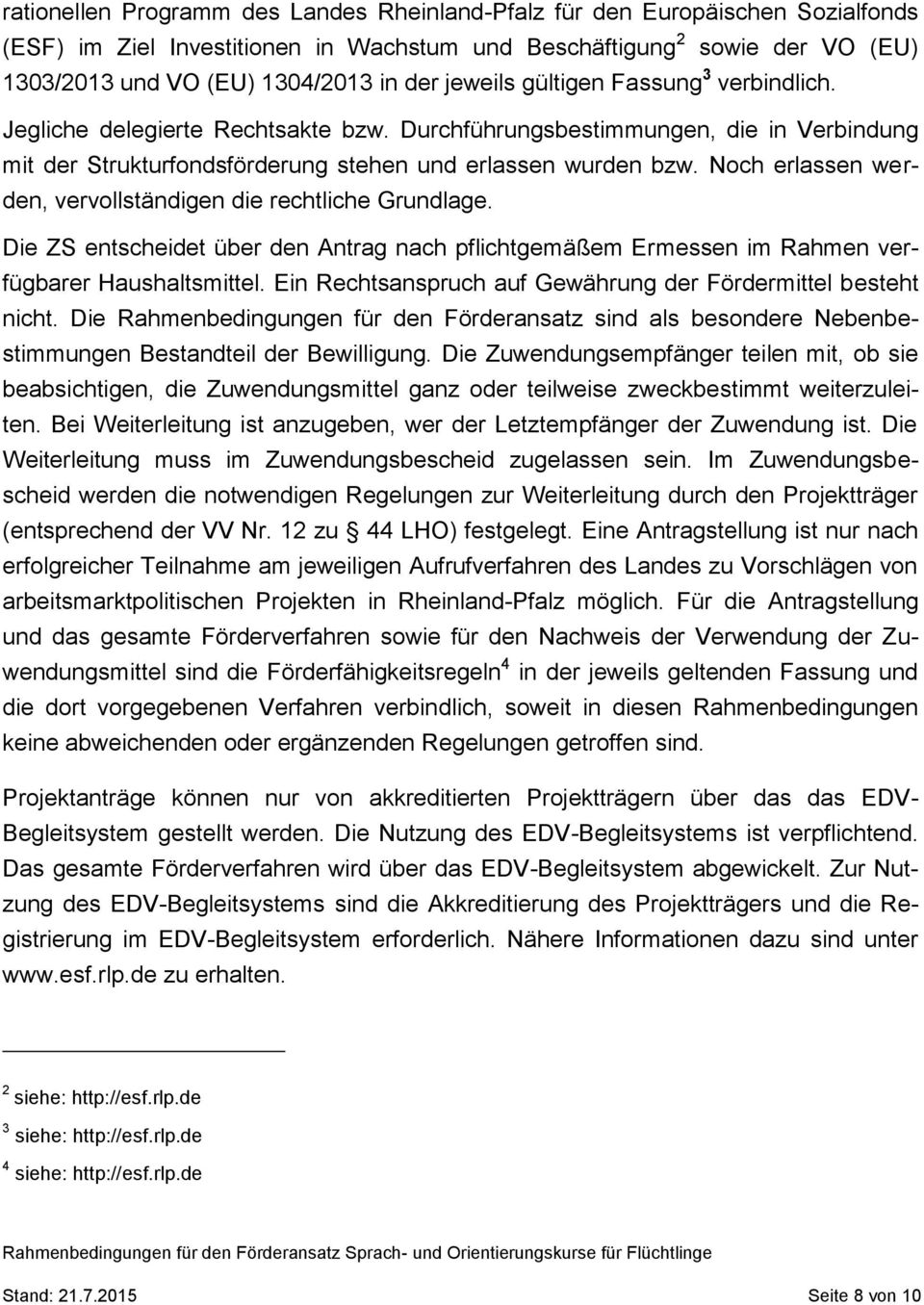 Noch erlassen werden, vervollständigen die rechtliche Grundlage. Die ZS entscheidet über den Antrag nach pflichtgemäßem Ermessen im Rahmen verfügbarer Haushaltsmittel.