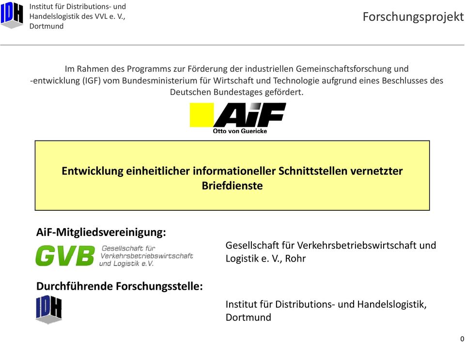 Entwicklung einheitlicher informationeller Schnittstellen vernetzter Briefdienste AiF Mitgliedsvereinigung: Durchführende