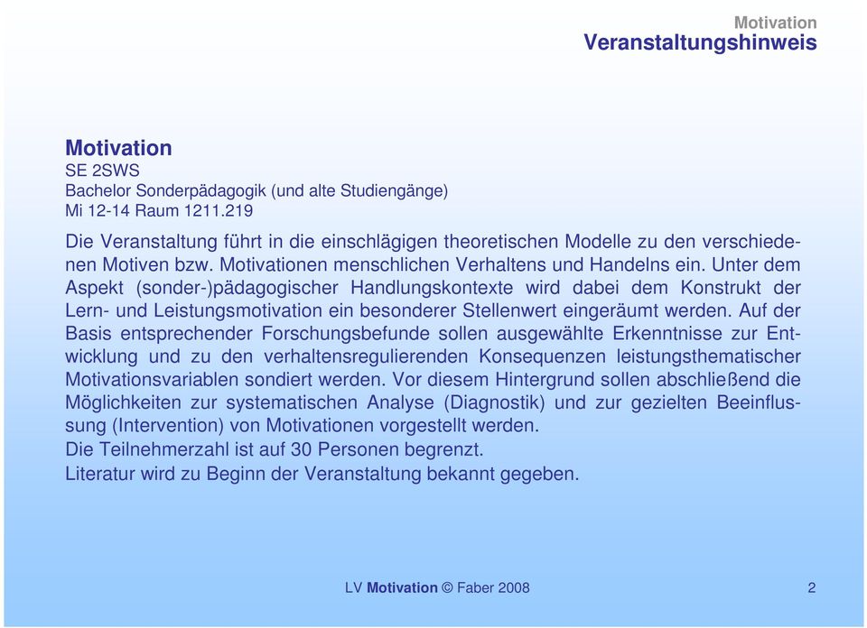 Unter dem Aspekt (sonder-)pädagogischer Handlungskontexte wird dabei dem Konstrukt der Lern- und Leistungsmotivation ein besonderer Stellenwert eingeräumt werden.