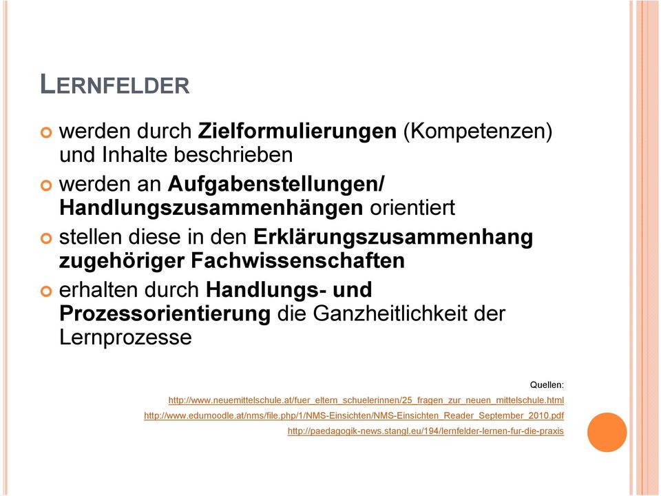 Ganzheitlichkeit der Lernprozesse Quellen: http://www.neuemittelschule.at/fuer_eltern_schuelerinnen/25_fragen_zur_neuen_mittelschule.