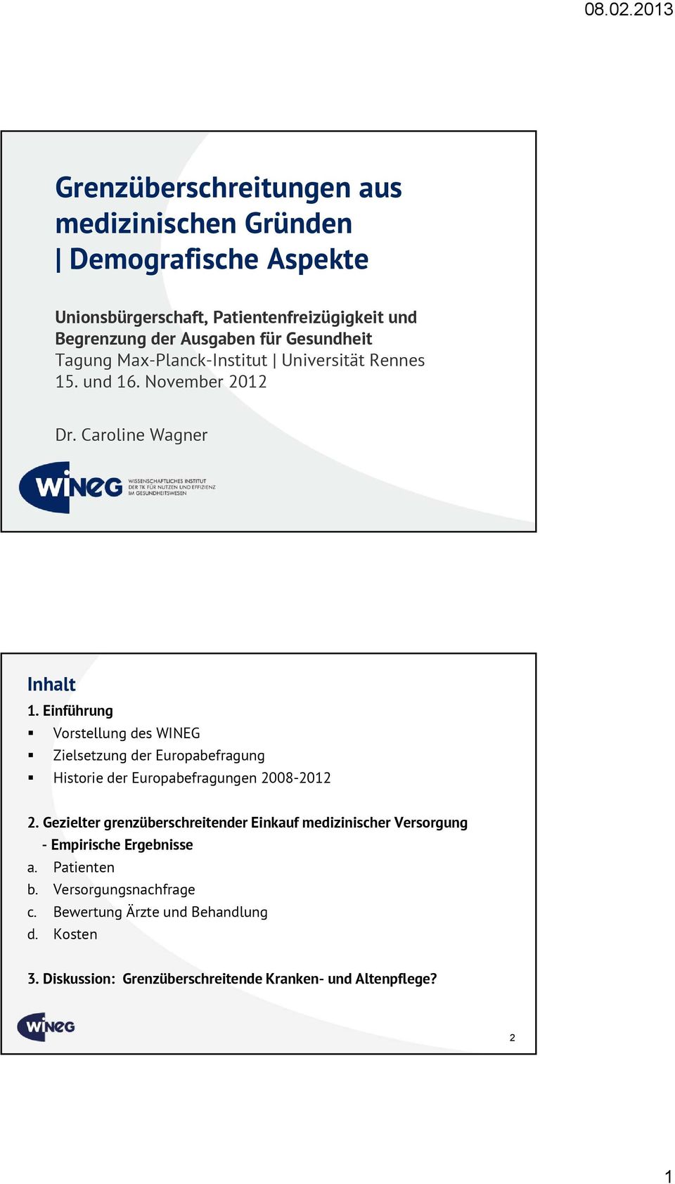 Einführung Vorstellung des WINEG Zielsetzung der Europabefragung Historie der Europabefragungen 2008-2012 2.