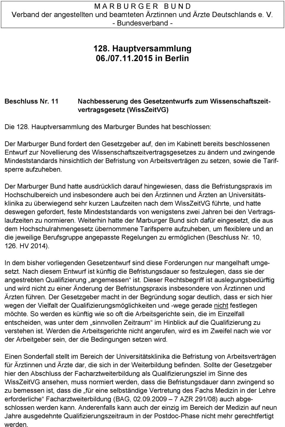 Hauptversammlung des Marburger Bundes hat beschlossen: Der Marburger Bund fordert den Gesetzgeber auf, den im Kabinett bereits beschlossenen Entwurf zur Novellierung des