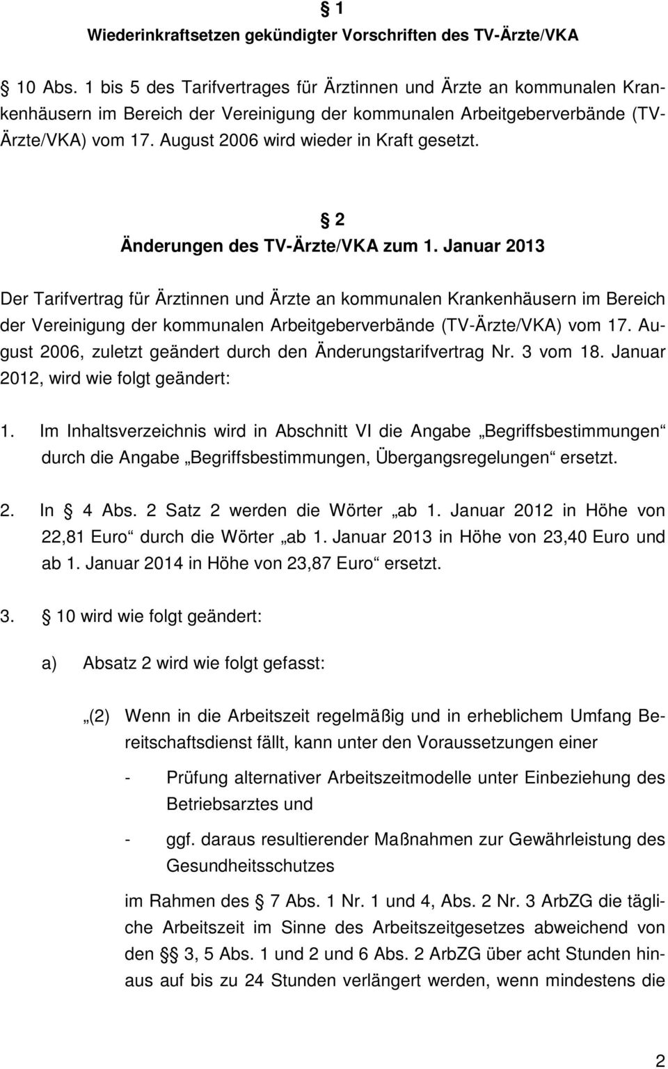 August 2006 wird wieder in Kraft gesetzt. 2 Änderungen des TV-Ärzte/VKA zum 1.