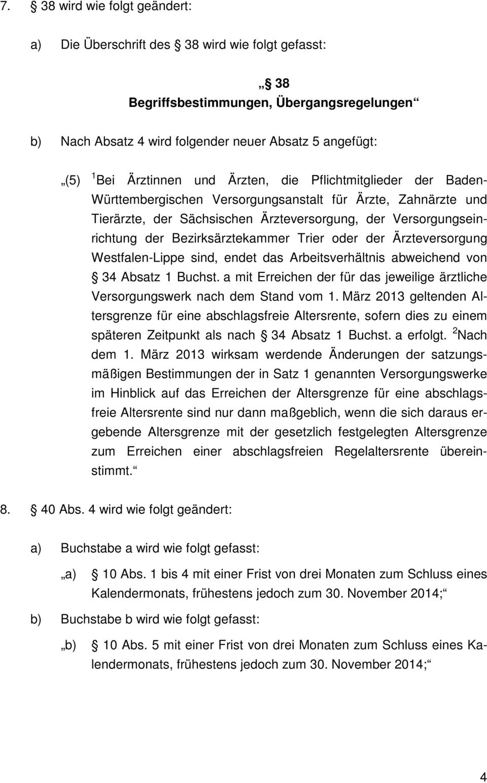 Bezirksärztekammer Trier oder der Ärzteversorgung Westfalen-Lippe sind, endet das Arbeitsverhältnis abweichend von 34 Absatz 1 Buchst.