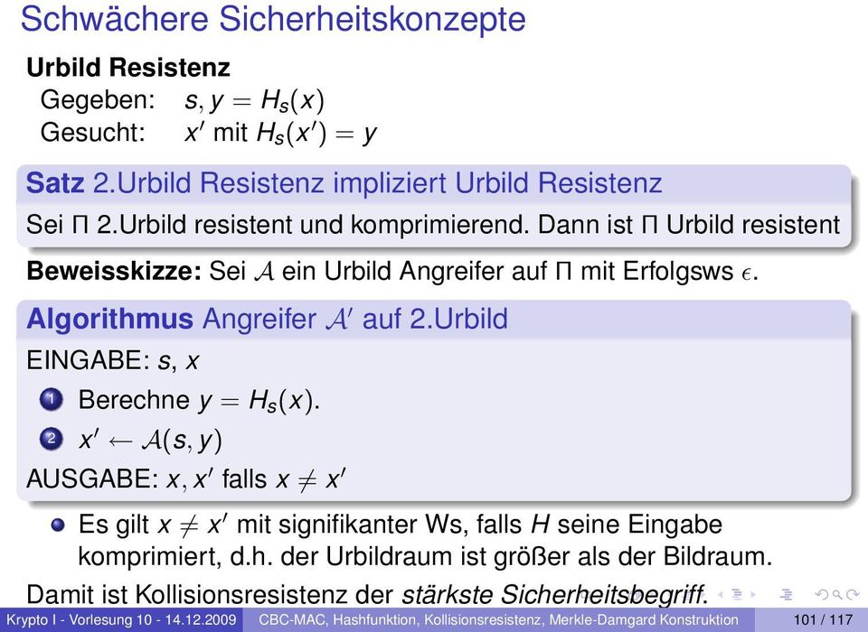 Urbild EINGABE: s, x 1 Berechne y = H s (x). 2 x A(s, y) AUSGABE: x, x falls x x Es gilt x x mit signifikanter Ws, falls H seine Eingabe komprimiert, d.h. der Urbildraum ist größer als der Bildraum.