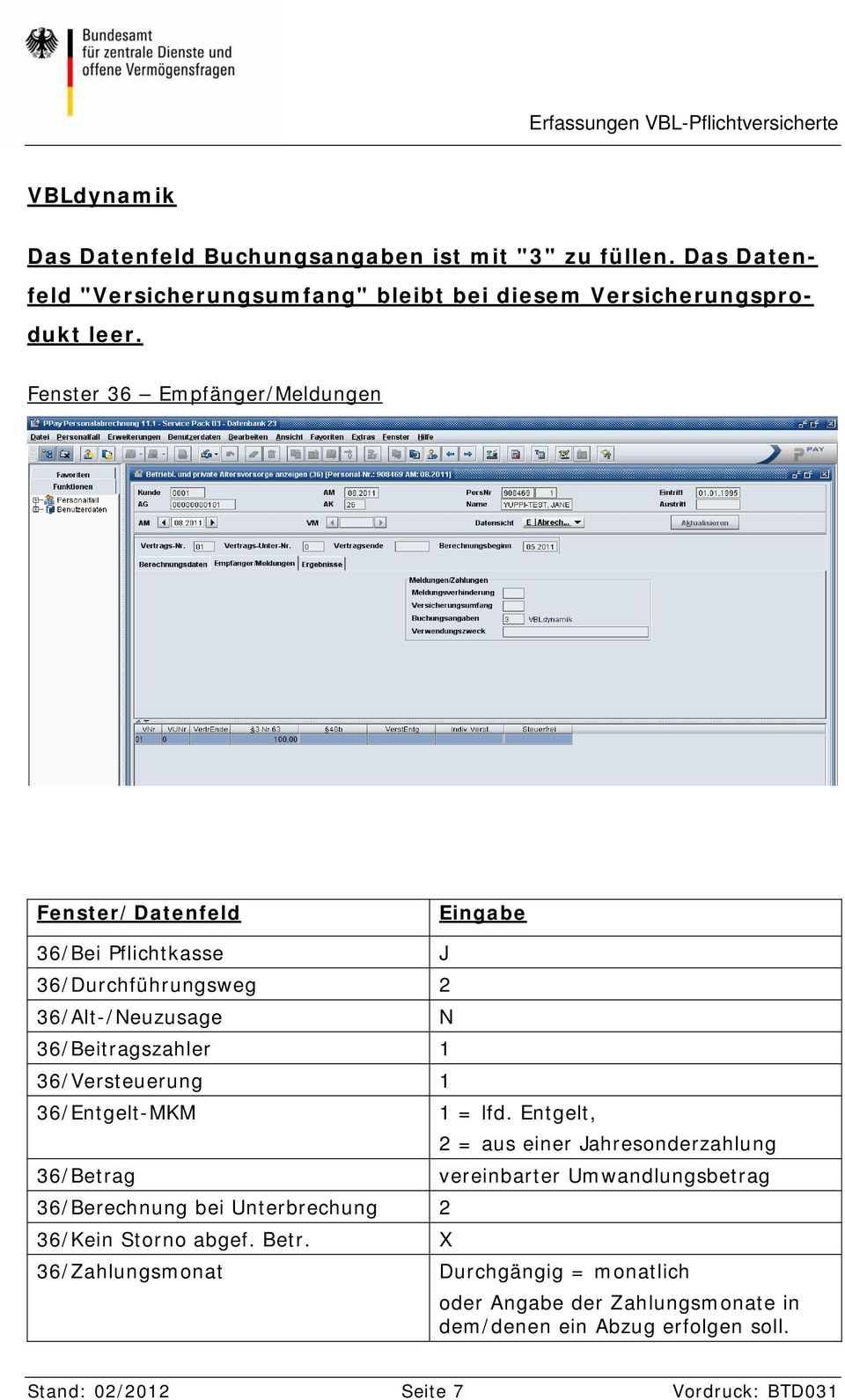 Fenster 36 Empfänger/Meldungen Fenster/Datenfeld Eingabe 36/Bei Pflichtkasse J 36/Durchführungsweg 2 36/Alt-/Neuzusage N 36/Beitragszahler 1 36/Versteuerung 1