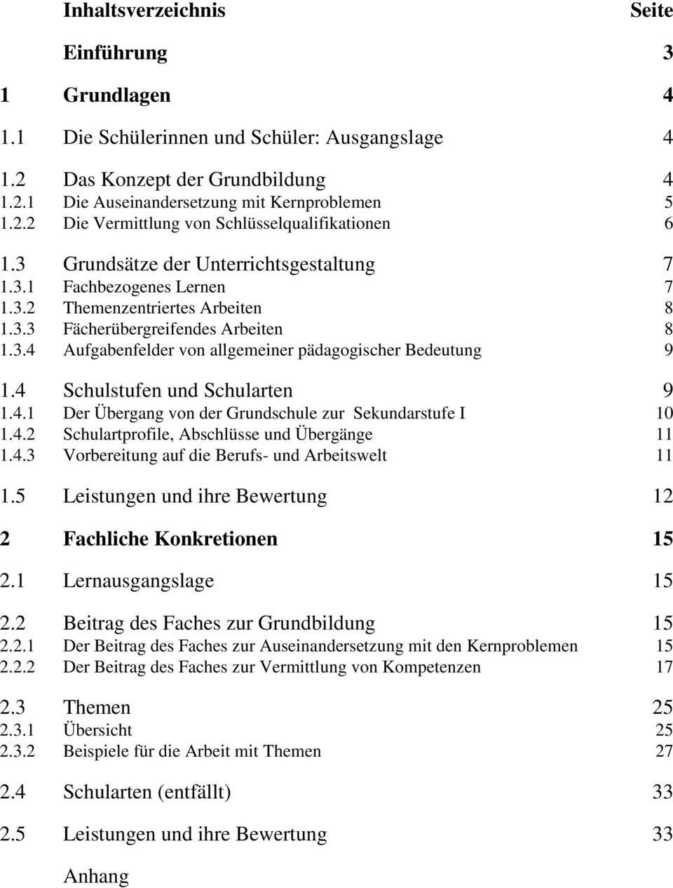 4 Schulstufen und Schularten 9 1.4.1 Der Übergang von der Grundschule zur Sekundarstufe I 10 1.4.2 Schulartprofile, Abschlüsse und Übergänge 11 1.4.3 Vorbereitung auf die Berufs- und Arbeitswelt 11 1.