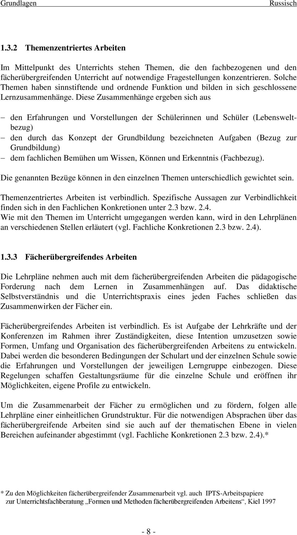 Diese Zusammenhänge ergeben sich aus den Erfahrungen und Vorstellungen der Schülerinnen und Schüler (Lebensweltbezug) den durch das Konzept der Grundbildung bezeichneten Aufgaben (Bezug zur