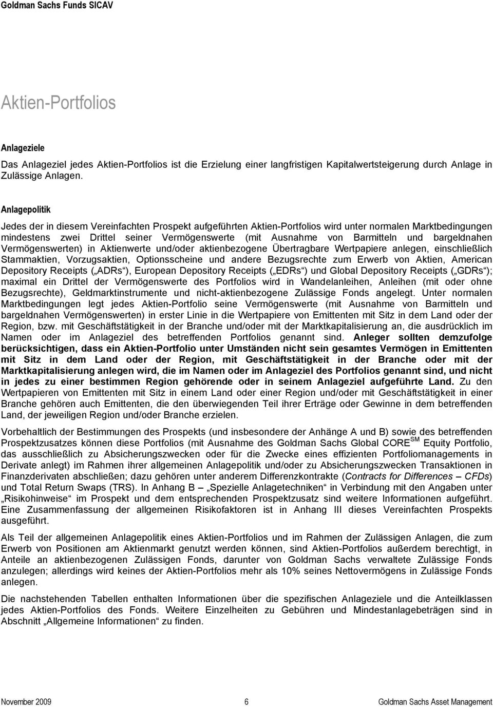 und bargeldnahen Vermögenswerten) in Aktienwerte und/oder aktienbezogene Übertragbare Wertpapiere anlegen, einschließlich Stammaktien, Vorzugsaktien, Optionsscheine und andere Bezugsrechte zum Erwerb