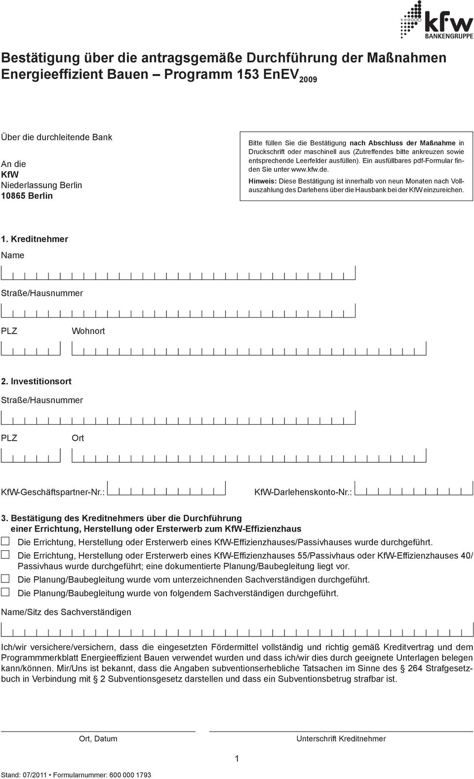 Ein ausfüllbares pdf-formular finden Sie unter www.kfw.de. Hinweis: Diese Bestätigung ist innerhalb von neun Monaten nach Vollauszahlung des Darlehens über die Hausbank bei der KfW einzureichen. 1.