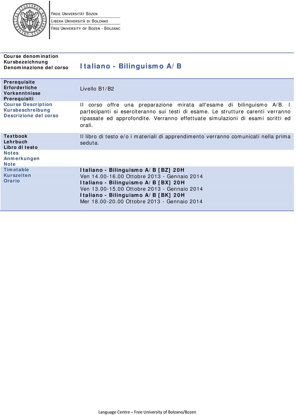 Verranno effettuate simulazioni di esami scritti ed orali. Il libro di testo e/o i materiali di apprendimento verranno comunicati nella prima seduta.