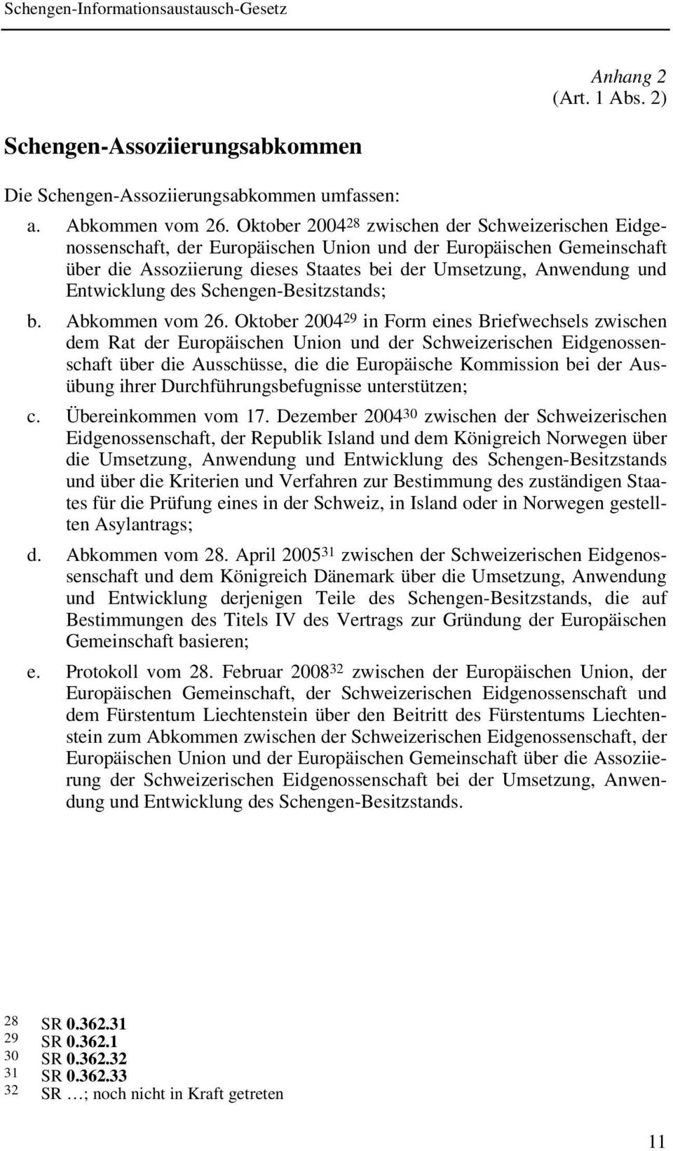 Entwicklung des Schengen-Besitzstands; b. Abkommen vom 26.