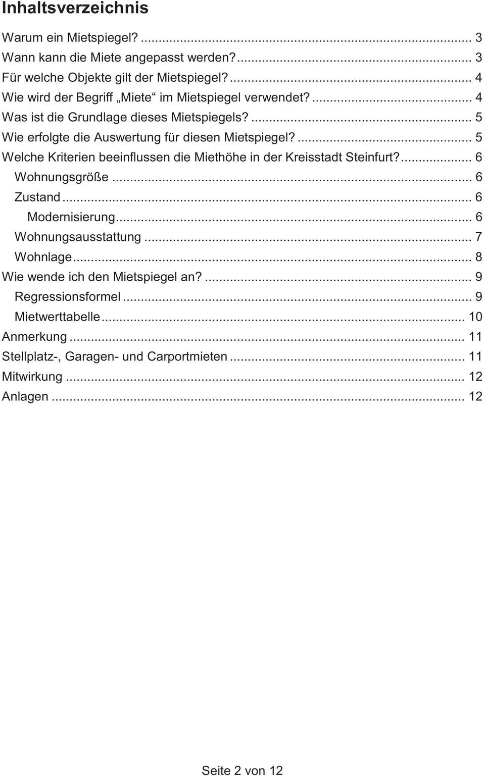 ... 5 Welche Kriterien beeinflussen die Miethöhe in der Kreisstadt Steinfurt?... 6 Wohnungsgröße... 6 Zustand... 6 Modernisierung... 6 Wohnungsausstattung.